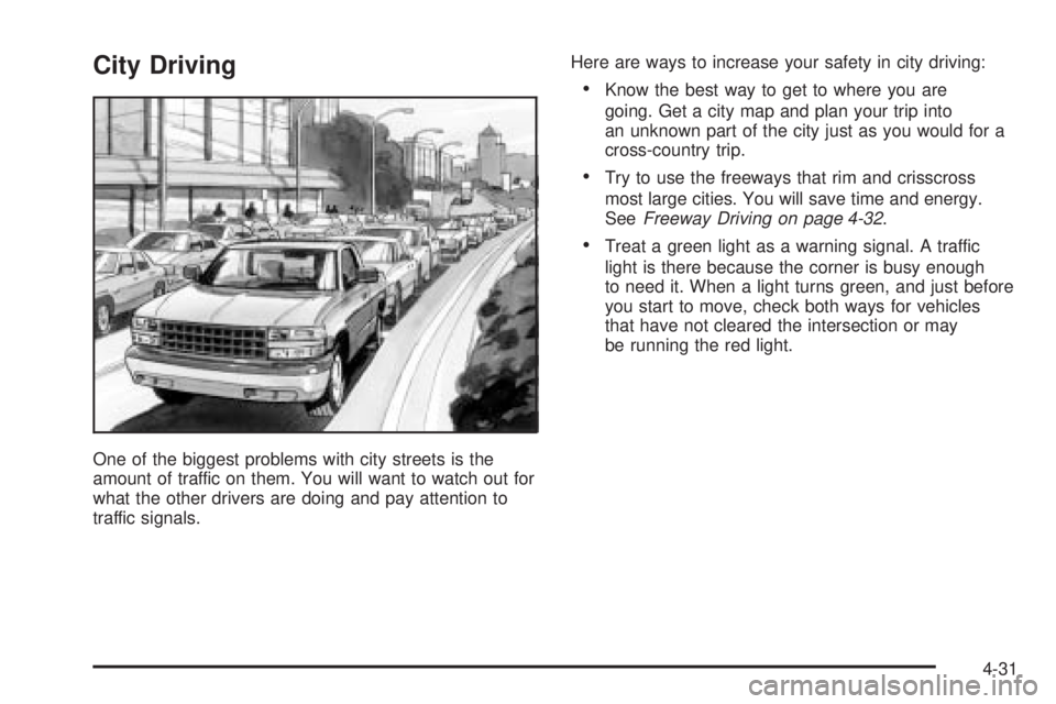 GMC SIERRA DENALI 2005  Owners Manual City Driving
One of the biggest problems with city streets is the
amount of traffic on them. You will want to watch out for
what the other drivers are doing and pay attention to
traffic signals.Here a