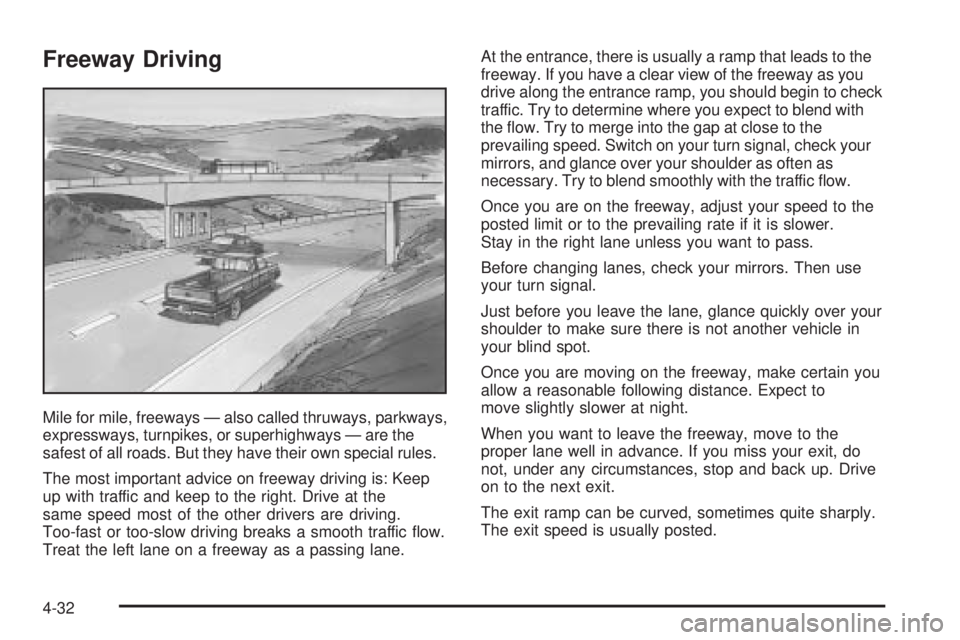 GMC SIERRA DENALI 2005  Owners Manual Freeway Driving
Mile for mile, freeways — also called thruways, parkways,
expressways, turnpikes, or superhighways — are the
safest of all roads. But they have their own special rules.
The most im
