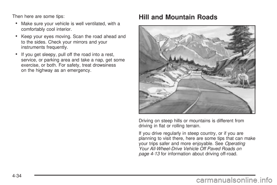 GMC SIERRA DENALI 2005  Owners Manual Then here are some tips:
Make sure your vehicle is well ventilated, with a
comfortably cool interior.
Keep your eyes moving. Scan the road ahead and
to the sides. Check your mirrors and your
instrum