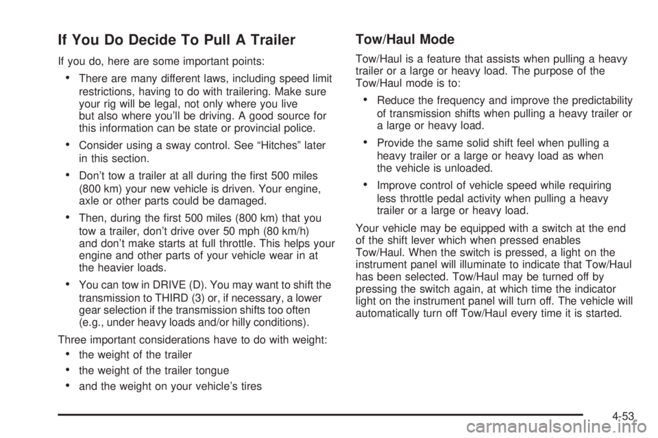 GMC SIERRA DENALI 2005  Owners Manual If You Do Decide To Pull A Trailer
If you do, here are some important points:
There are many different laws, including speed limit
restrictions, having to do with trailering. Make sure
your rig will 