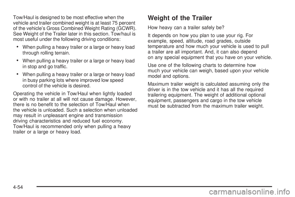 GMC SIERRA DENALI 2005  Owners Manual Tow/Haul is designed to be most effective when the
vehicle and trailer combined weight is at least 75 percent
of the vehicle’s Gross Combined Weight Rating (GCWR).
See Weight of the Trailer later in