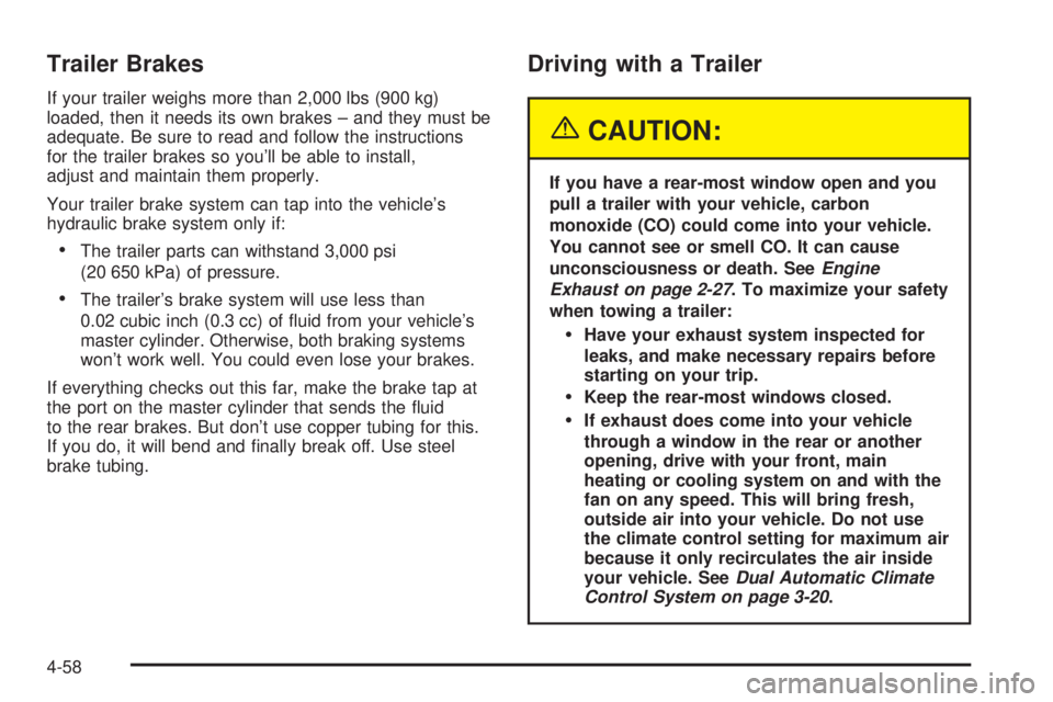 GMC SIERRA DENALI 2005  Owners Manual Trailer Brakes
If your trailer weighs more than 2,000 lbs (900 kg)
loaded, then it needs its own brakes – and they must be
adequate. Be sure to read and follow the instructions
for the trailer brake