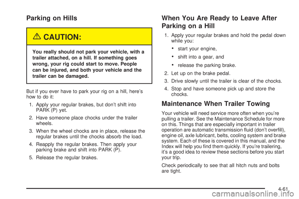 GMC SIERRA DENALI 2005  Owners Manual Parking on Hills
{CAUTION:
You really should not park your vehicle, with a
trailer attached, on a hill. If something goes
wrong, your rig could start to move. People
can be injured, and both your vehi
