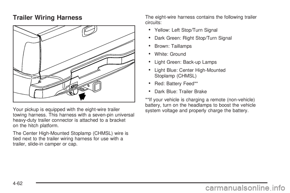 GMC SIERRA DENALI 2005  Owners Manual Trailer Wiring Harness
Your pickup is equipped with the eight-wire trailer
towing harness. This harness with a seven-pin universal
heavy-duty trailer connector is attached to a bracket
on the hitch pl