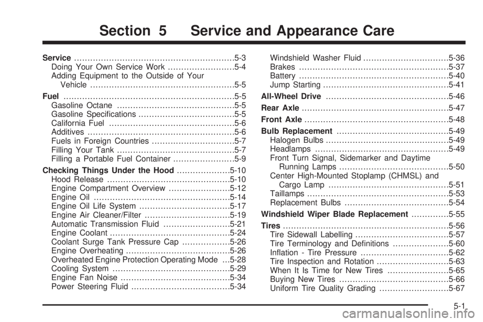 GMC SIERRA DENALI 2005 Owners Manual Service............................................................5-3
Doing Your Own Service Work.........................5-4
Adding Equipment to the Outside of Your
Vehicle.......................... GMC SIERRA DENALI 2005 Owners Manual Service............................................................5-3
Doing Your Own Service Work.........................5-4
Adding Equipment to the Outside of Your
Vehicle..........................