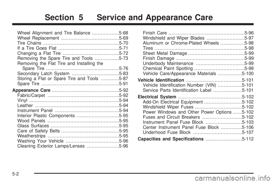 GMC SIERRA DENALI 2005  Owners Manual Wheel Alignment and Tire Balance..................5-68
Wheel Replacement......................................5-69
Tire Chains..................................................5-70
If a Tire Goes Flat