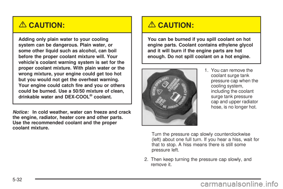GMC SIERRA DENALI 2005 Owners Manual {CAUTION:
Adding only plain water to your cooling
system can be dangerous. Plain water, or
some other liquid such as alcohol, can boil
before the proper coolant mixture will. Your
vehicle’s coolant GMC SIERRA DENALI 2005 Owners Manual {CAUTION:
Adding only plain water to your cooling
system can be dangerous. Plain water, or
some other liquid such as alcohol, can boil
before the proper coolant mixture will. Your
vehicle’s coolant