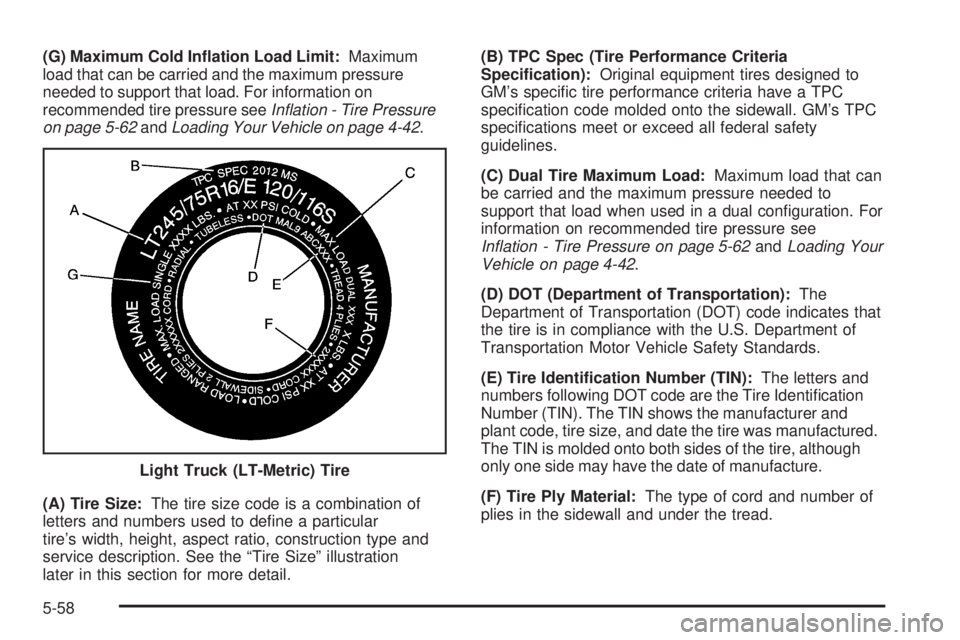 GMC SIERRA DENALI 2005  Owners Manual (G) Maximum Cold In�ation Load Limit:Maximum
load that can be carried and the maximum pressure
needed to support that load. For information on
recommended tire pressure seeIn�ation - Tire Pressure
on 