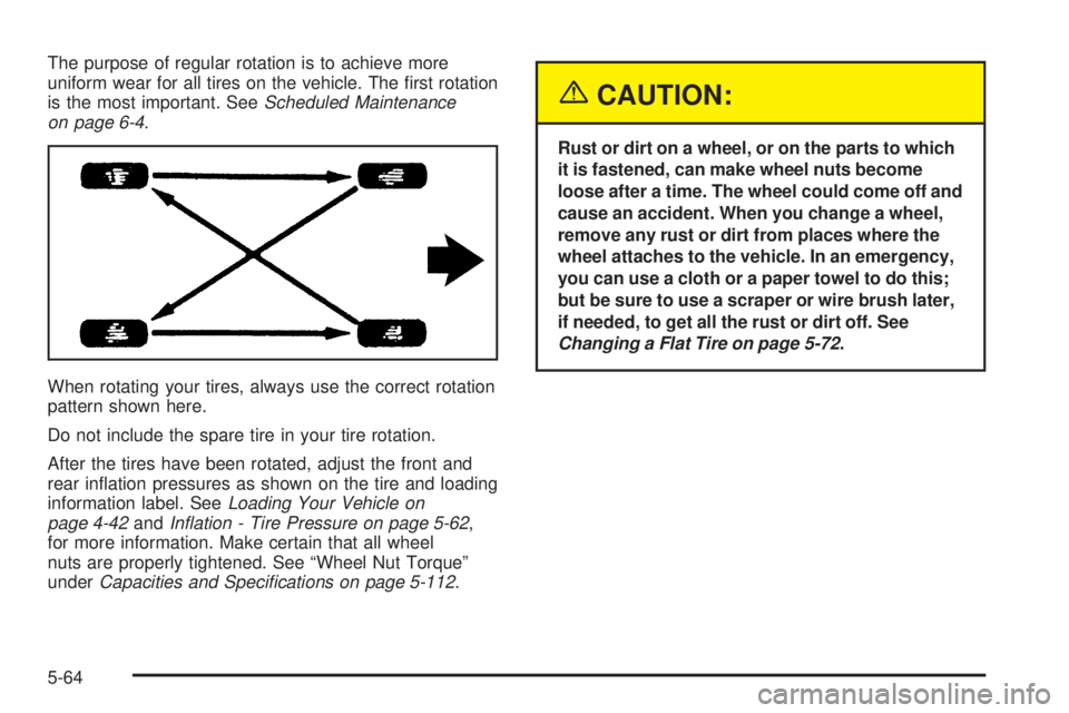 GMC SIERRA DENALI 2005  Owners Manual The purpose of regular rotation is to achieve more
uniform wear for all tires on the vehicle. The �rst rotation
is the most important. SeeScheduled Maintenance
on page 6-4.
When rotating your tires, a