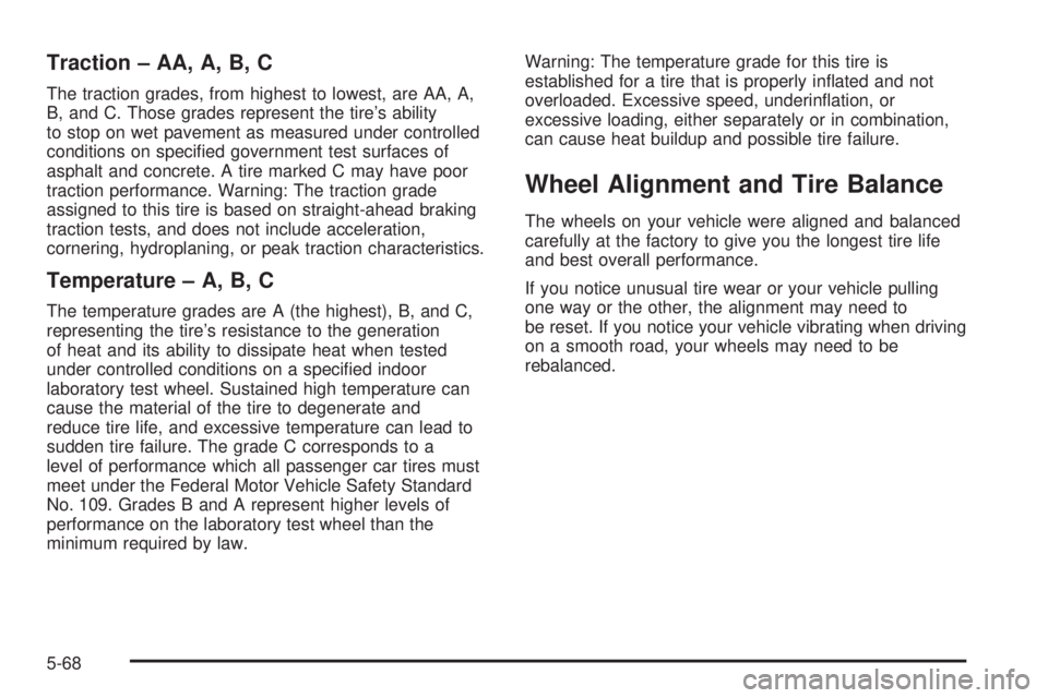 GMC SIERRA DENALI 2005  Owners Manual Traction – AA, A, B, C
The traction grades, from highest to lowest, are AA, A,
B, and C. Those grades represent the tire’s ability
to stop on wet pavement as measured under controlled
conditions o