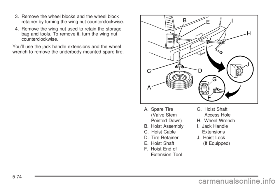 GMC SIERRA DENALI 2005  Owners Manual 3. Remove the wheel blocks and the wheel block
retainer by turning the wing nut counterclockwise.
4. Remove the wing nut used to retain the storage
bag and tools. To remove it, turn the wing nut
count