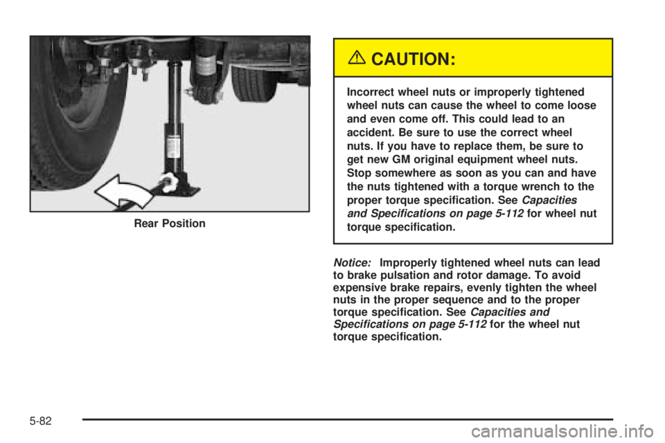 GMC SIERRA DENALI 2005  Owners Manual {CAUTION:
Incorrect wheel nuts or improperly tightened
wheel nuts can cause the wheel to come loose
and even come off. This could lead to an
accident. Be sure to use the correct wheel
nuts. If you hav