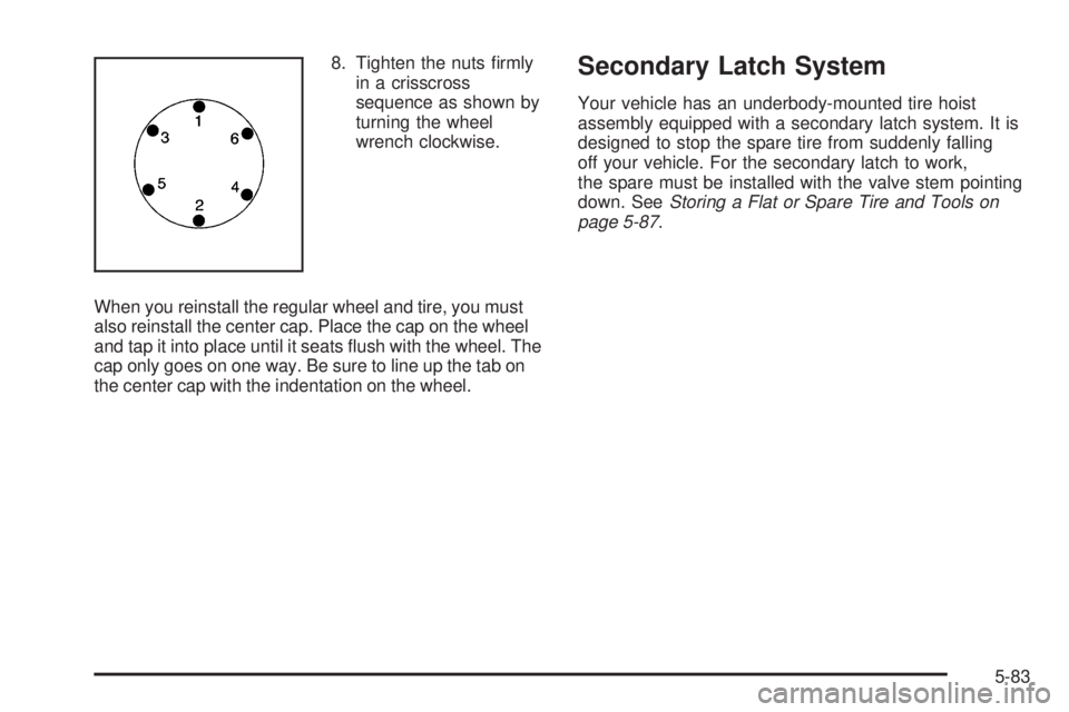 GMC SIERRA DENALI 2005  Owners Manual 8. Tighten the nuts �rmly
in a crisscross
sequence as shown by
turning the wheel
wrench clockwise.
When you reinstall the regular wheel and tire, you must
also reinstall the center cap. Place the cap 