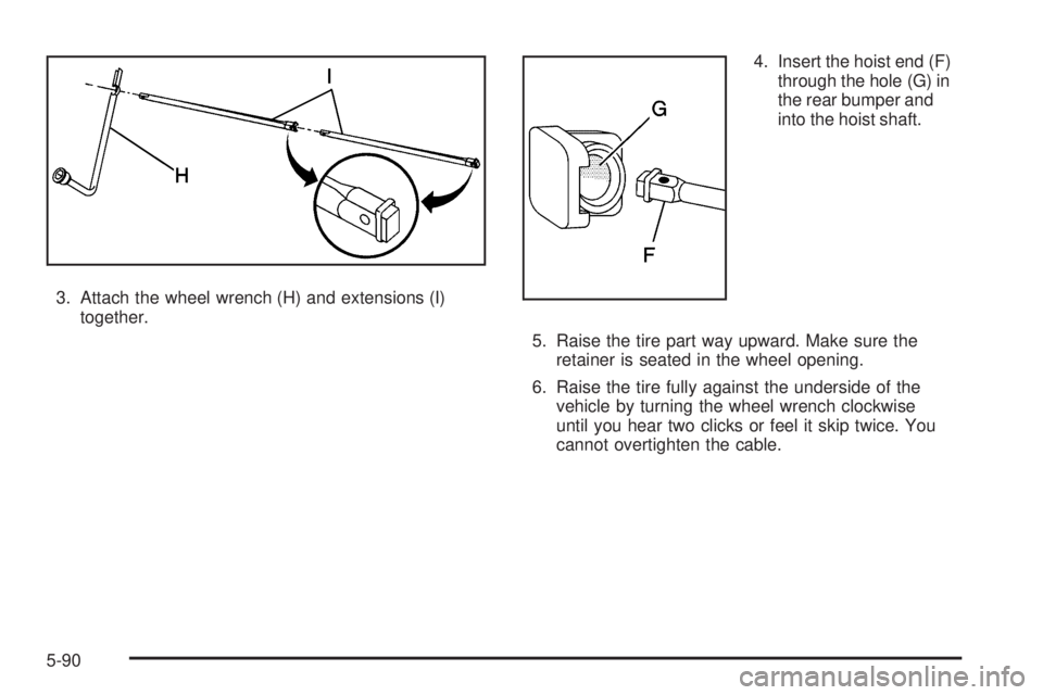 GMC SIERRA DENALI 2005  Owners Manual 3. Attach the wheel wrench (H) and extensions (I)
together.4. Insert the hoist end (F)
through the hole (G) in
the rear bumper and
into the hoist shaft.
5. Raise the tire part way upward. Make sure th