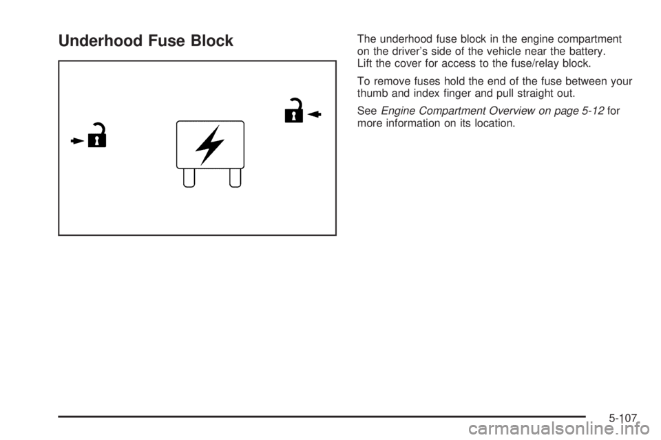 GMC SIERRA DENALI 2005  Owners Manual Underhood Fuse BlockThe underhood fuse block in the engine compartment
on the driver’s side of the vehicle near the battery.
Lift the cover for access to the fuse/relay block.
To remove fuses hold t