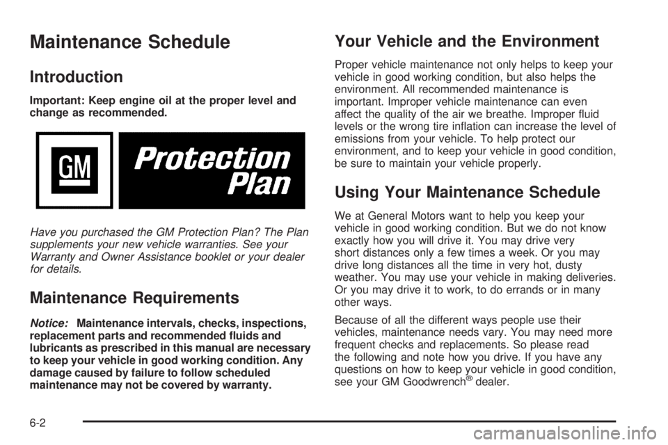 GMC SIERRA DENALI 2005  Owners Manual Maintenance Schedule
Introduction
Important: Keep engine oil at the proper level and
change as recommended.
Have you purchased the GM Protection Plan? The Plan
supplements your new vehicle warranties.