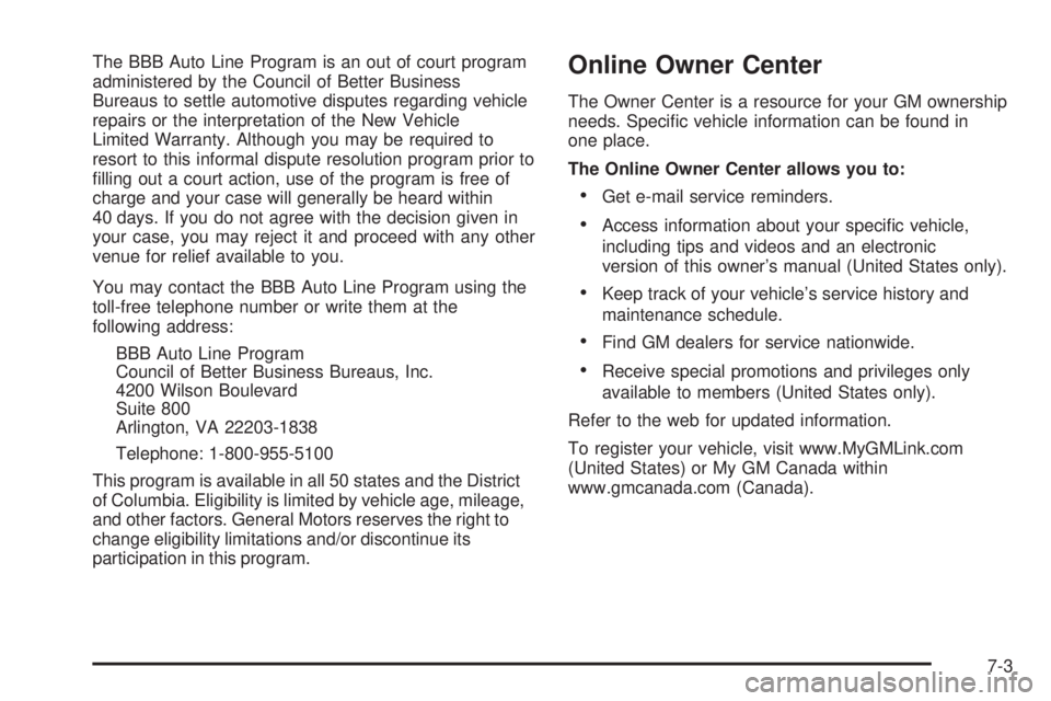 GMC SIERRA DENALI 2005  Owners Manual The BBB Auto Line Program is an out of court program
administered by the Council of Better Business
Bureaus to settle automotive disputes regarding vehicle
repairs or the interpretation of the New Veh