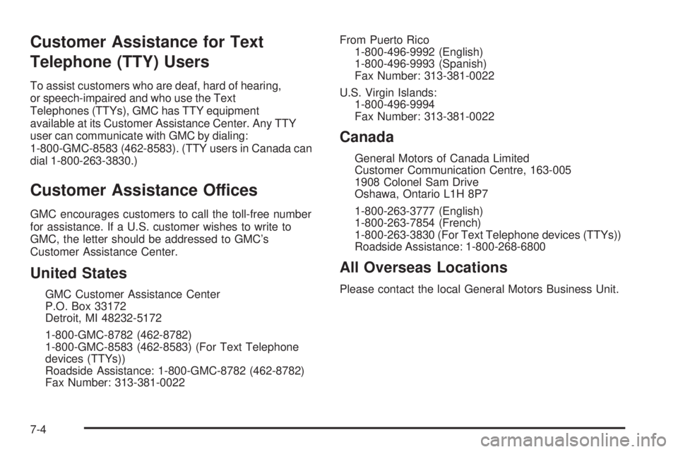 GMC SIERRA DENALI 2005  Owners Manual Customer Assistance for Text
Telephone (TTY) Users
To assist customers who are deaf, hard of hearing,
or speech-impaired and who use the Text
Telephones (TTYs), GMC has TTY equipment
available at its 