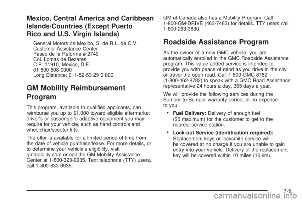 GMC SIERRA DENALI 2005  Owners Manual Mexico, Central America and Caribbean
Islands/Countries (Except Puerto
Rico and U.S. Virgin Islands)
General Motors de Mexico, S. de R.L. de C.V.
Customer Assistance Center
Paseo de la Reforma # 2740
