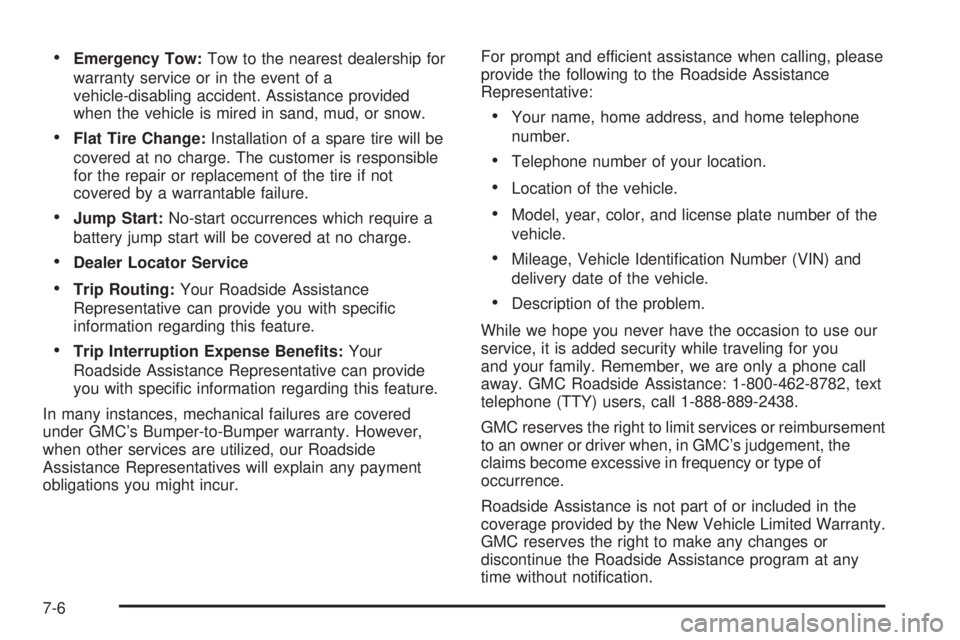 GMC SIERRA DENALI 2005  Owners Manual Emergency Tow:Tow to the nearest dealership for
warranty service or in the event of a
vehicle-disabling accident. Assistance provided
when the vehicle is mired in sand, mud, or snow.
Flat Tire Chang
