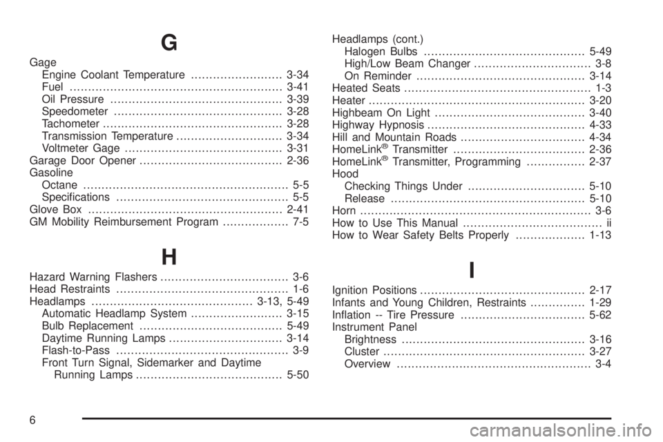 GMC SIERRA DENALI 2005  Owners Manual G
Gage
Engine Coolant Temperature.........................3-34
Fuel..........................................................3-41
Oil Pressure...............................................3-39
Speedo
