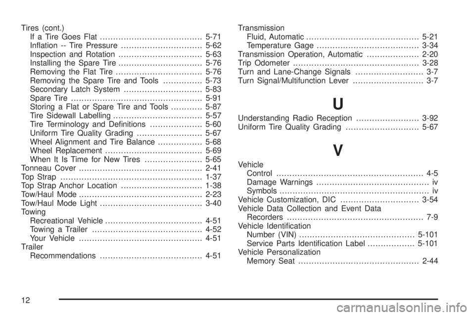 GMC SIERRA DENALI 2005  Owners Manual Tires (cont.)
If a Tire Goes Flat.......................................5-71
In�ation -- Tire Pressure...............................5-62
Inspection and Rotation................................5-63
In