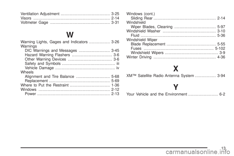 GMC SIERRA DENALI 2005  Owners Manual Ventilation Adjustment......................................3-25
Visors...........................................................2-14
Voltmeter Gage..............................................3-31

