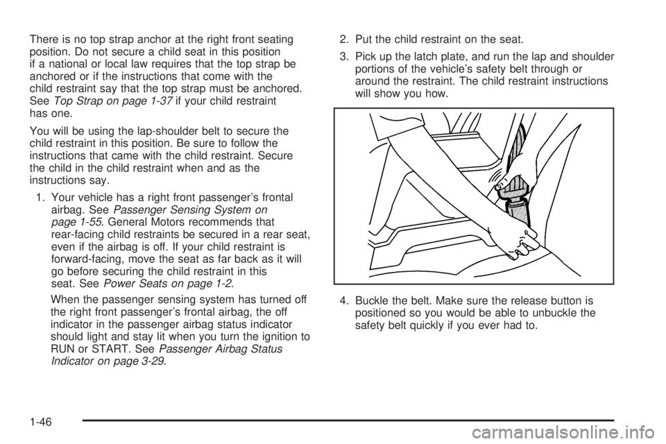 GMC SIERRA DENALI 2005 Workshop Manual There is no top strap anchor at the right front seating
position. Do not secure a child seat in this position
if a national or local law requires that the top strap be
anchored or if the instructions 