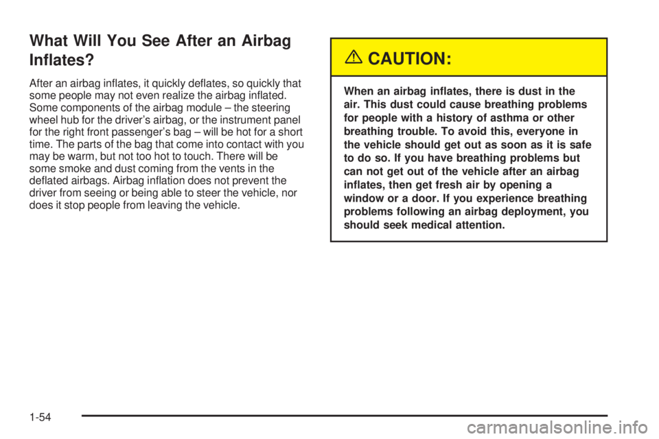 GMC SIERRA DENALI 2005 Workshop Manual What Will You See After an Airbag
In�ates?
After an airbag in�ates, it quickly de�ates, so quickly that
some people may not even realize the airbag in�ated.
Some components of the airbag module – th