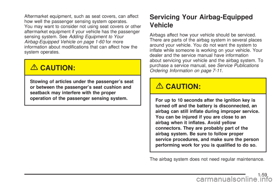 GMC SIERRA DENALI 2005 Repair Manual Aftermarket equipment, such as seat covers, can affect
how well the passenger sensing system operates.
You may want to consider not using seat covers or other
aftermarket equipment if your vehicle has
