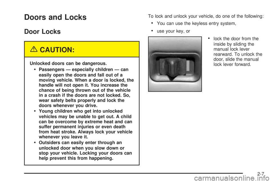 GMC SIERRA DENALI 2005 Manual PDF Doors and Locks
Door Locks
{CAUTION:
Unlocked doors can be dangerous.
Passengers — especially children — can
easily open the doors and fall out of a
moving vehicle. When a door is locked, the
han