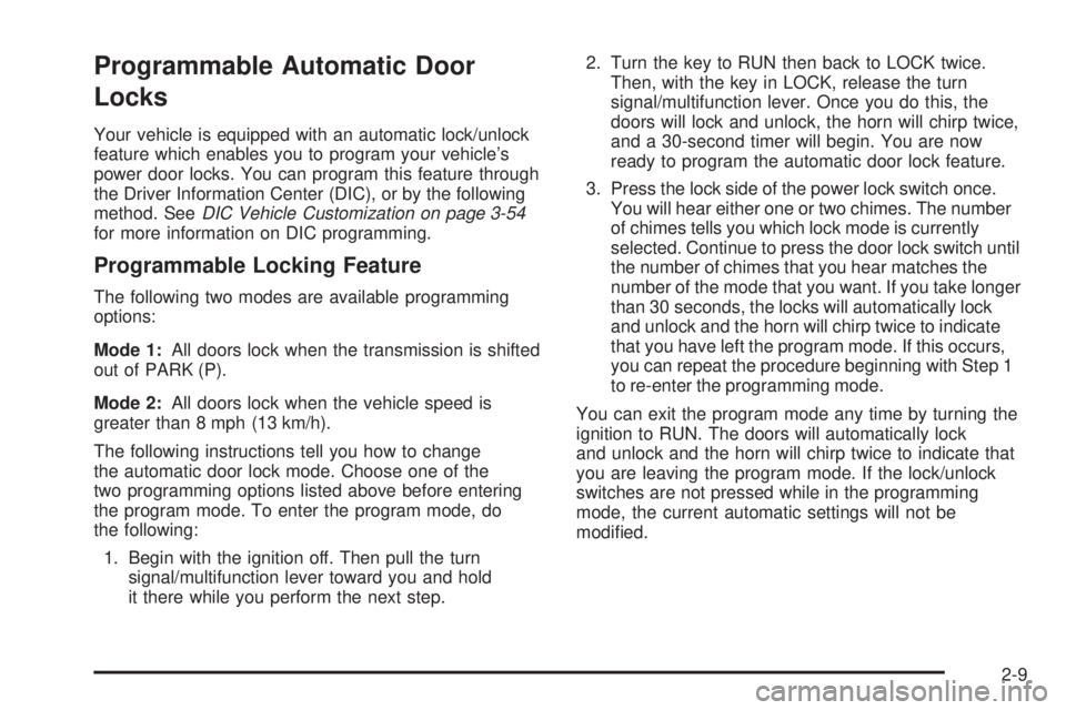 GMC SIERRA DENALI 2005 Owners Manual Programmable Automatic Door
Locks
Your vehicle is equipped with an automatic lock/unlock
feature which enables you to program your vehicle’s
power door locks. You can program this feature through
th GMC SIERRA DENALI 2005 Owners Manual Programmable Automatic Door
Locks
Your vehicle is equipped with an automatic lock/unlock
feature which enables you to program your vehicle’s
power door locks. You can program this feature through
th
