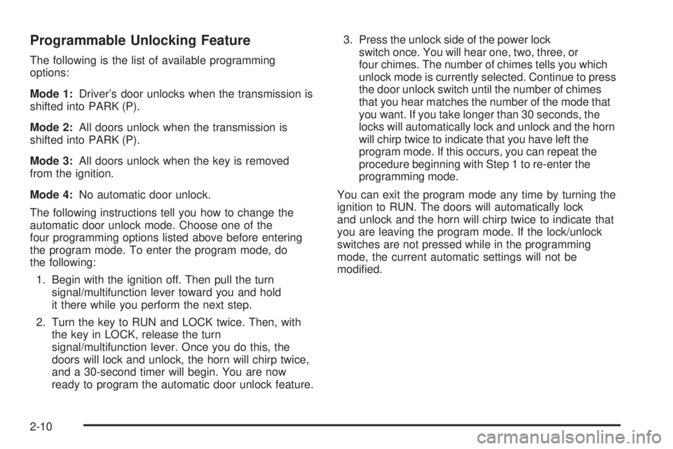 GMC SIERRA DENALI 2005 Owners Manual Programmable Unlocking Feature
The following is the list of available programming
options:
Mode 1:Driver’s door unlocks when the transmission is
shifted into PARK (P).
Mode 2:All doors unlock when t GMC SIERRA DENALI 2005 Owners Manual Programmable Unlocking Feature
The following is the list of available programming
options:
Mode 1:Driver’s door unlocks when the transmission is
shifted into PARK (P).
Mode 2:All doors unlock when t