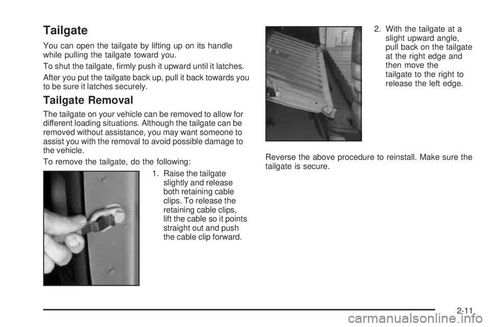 GMC SIERRA DENALI 2005 Manual PDF Tailgate
You can open the tailgate by lifting up on its handle
while pulling the tailgate toward you.
To shut the tailgate, �rmly push it upward until it latches.
After you put the tailgate back up, p