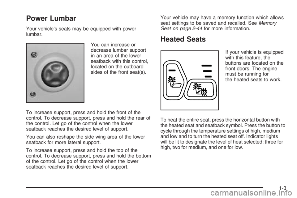 GMC SIERRA DENALI 2005 Owners Manual Power Lumbar
Your vehicle’s seats may be equipped with power
lumbar.
You can increase or
decrease lumbar support
in an area of the lower
seatback with this control,
located on the outboard
sides of GMC SIERRA DENALI 2005 Owners Manual Power Lumbar
Your vehicle’s seats may be equipped with power
lumbar.
You can increase or
decrease lumbar support
in an area of the lower
seatback with this control,
located on the outboard
sides of