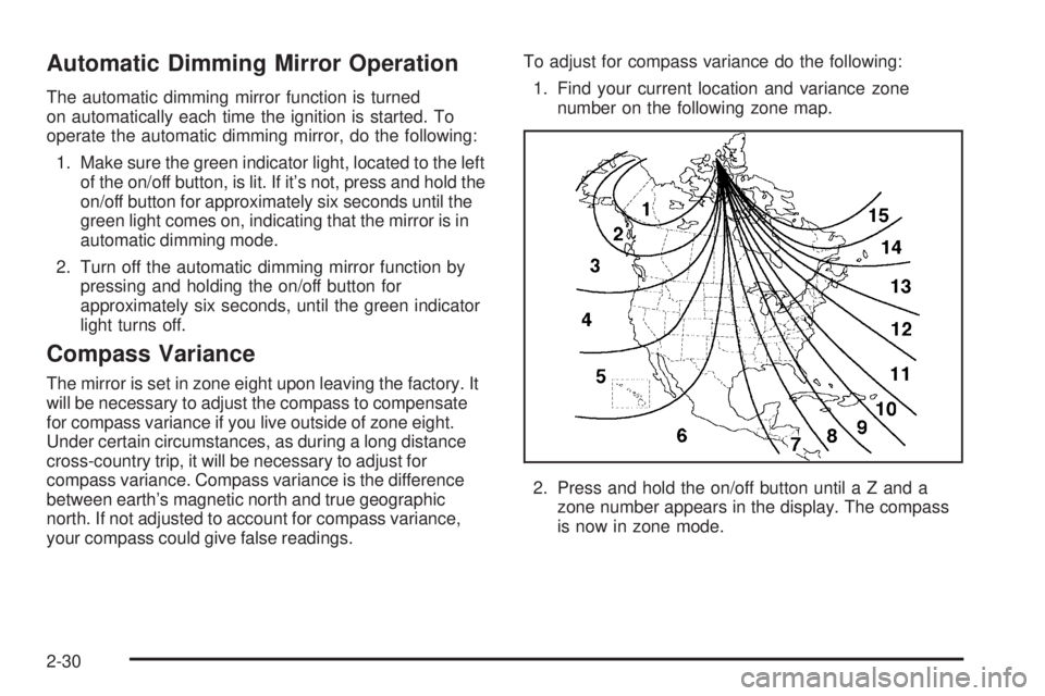 GMC SIERRA DENALI 2005  Owners Manual Automatic Dimming Mirror Operation
The automatic dimming mirror function is turned
on automatically each time the ignition is started. To
operate the automatic dimming mirror, do the following:
1. Mak