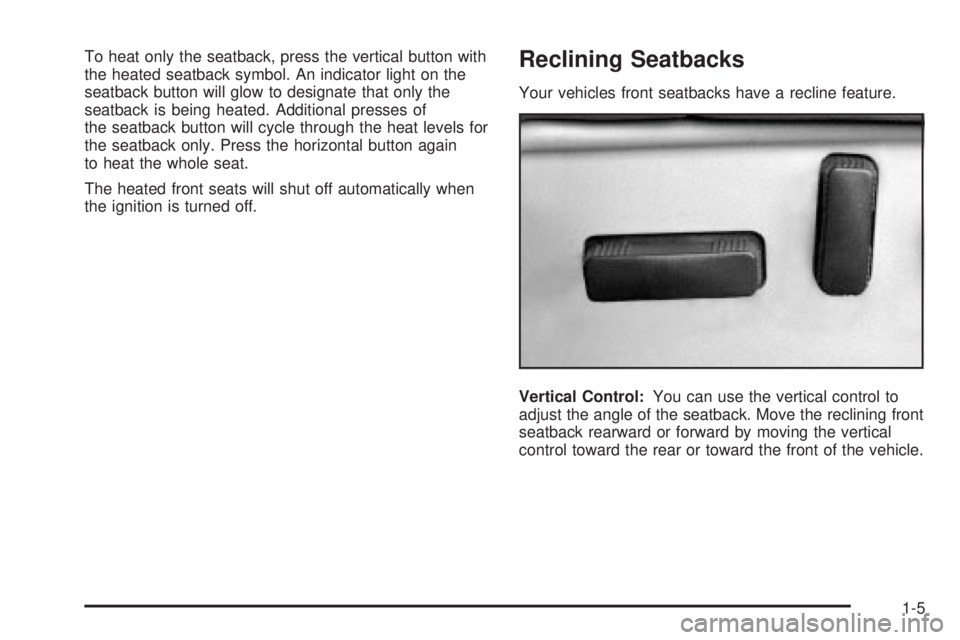 GMC SIERRA DENALI 2004 User Guide To heat only the seatback, press the vertical button with
the heated seatback symbol. An indicator light on the
seatback button will glow to designate that only the
seatback is being heated. Additiona GMC SIERRA DENALI 2004 User Guide To heat only the seatback, press the vertical button with
the heated seatback symbol. An indicator light on the
seatback button will glow to designate that only the
seatback is being heated. Additiona