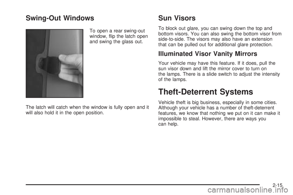 GMC SIERRA DENALI 2004  Owners Manual Swing-Out Windows
To open a rear swing-out
window, ¯ip the latch open
and swing the glass out.
The latch will catch when the window is fully open and it
will also hold it in the open position.
Sun Vi