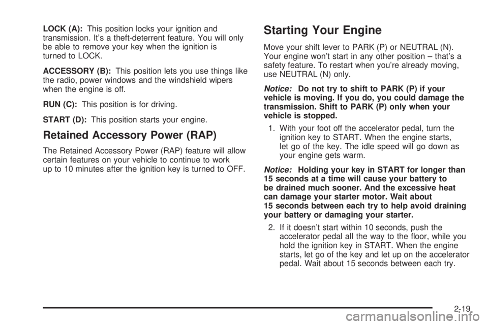 GMC SIERRA DENALI 2004  Owners Manual LOCK (A):This position locks your ignition and
transmission. Its a theft-deterrent feature. You will only
be able to remove your key when the ignition is
turned to LOCK.
ACCESSORY (B):This position l
