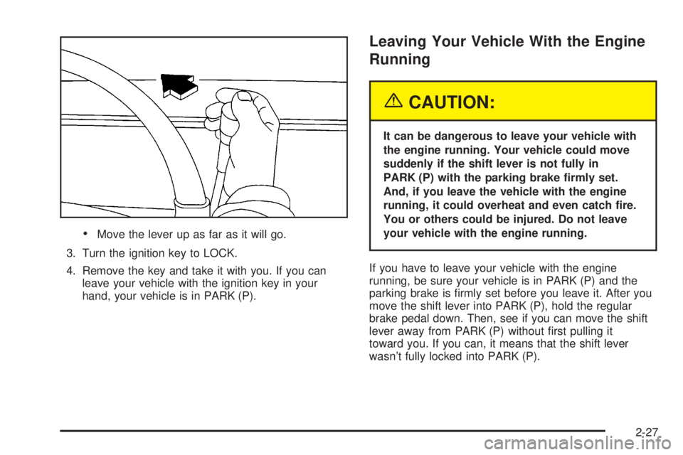 GMC SIERRA DENALI 2004  Owners Manual ·Move the lever up as far as it will go.
3. Turn the ignition key to LOCK.
4. Remove the key and take it with you. If you can
leave your vehicle with the ignition key in your
hand, your vehicle is in