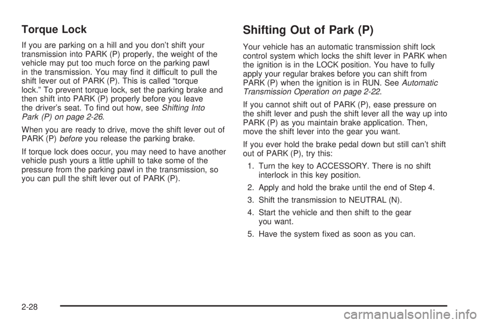 GMC SIERRA DENALI 2004  Owners Manual Torque Lock
If you are parking on a hill and you dont shift your
transmission into PARK (P) properly, the weight of the
vehicle may put too much force on the parking pawl
in the transmission. You may