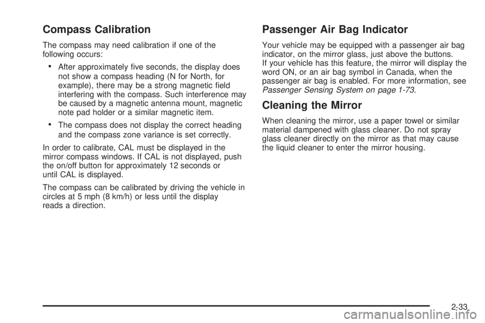 GMC SIERRA DENALI 2004  Owners Manual Compass Calibration
The compass may need calibration if one of the
following occurs:
·After approximately ®ve seconds, the display does
not show a compass heading (N for North, for
example), there m