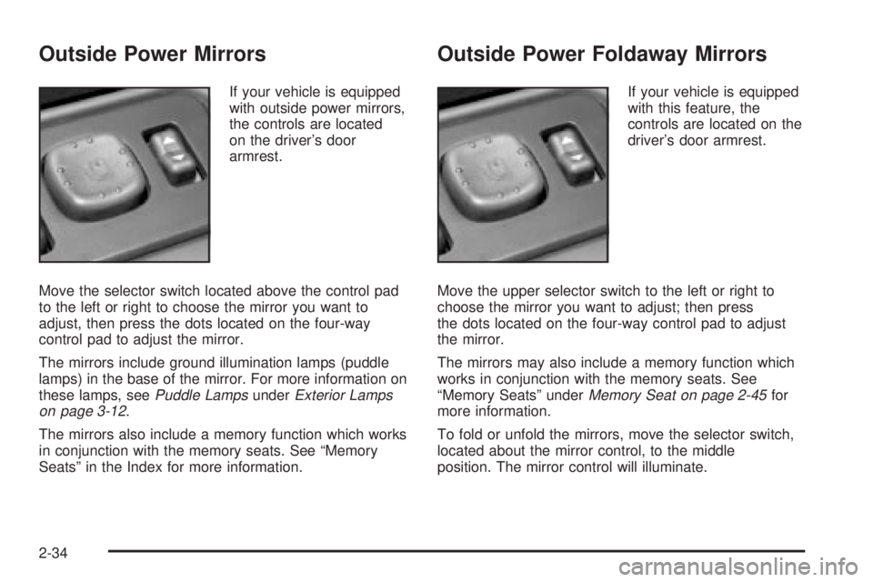 GMC SIERRA DENALI 2004  Owners Manual Outside Power Mirrors
If your vehicle is equipped
with outside power mirrors,
the controls are located
on the drivers door
armrest.
Move the selector switch located above the control pad
to the left 