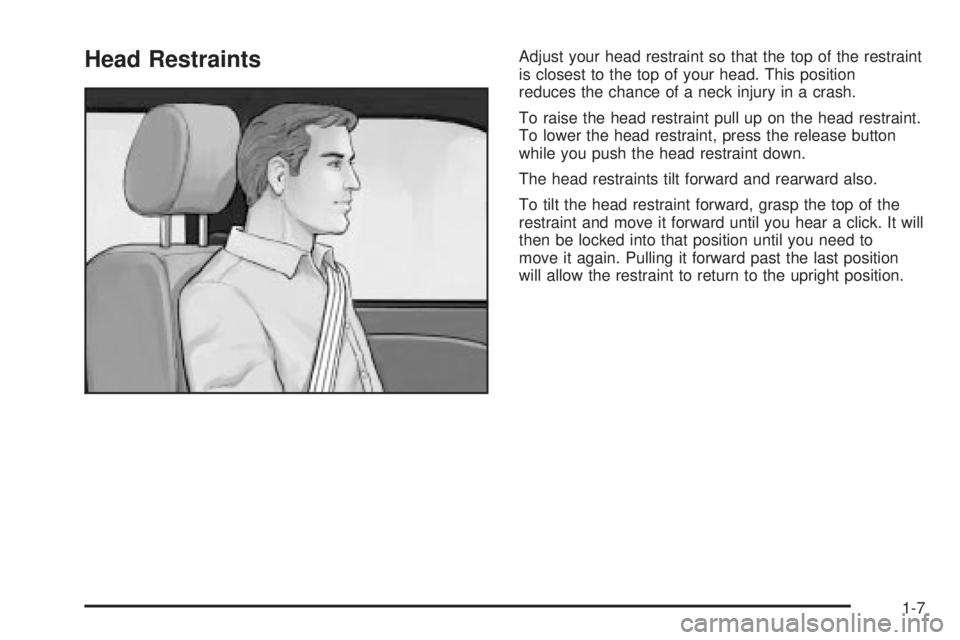 GMC SIERRA DENALI 2004 User Guide Head RestraintsAdjust your head restraint so that the top of the restraint
is closest to the top of your head. This position
reduces the chance of a neck injury in a crash.
To raise the head restraint