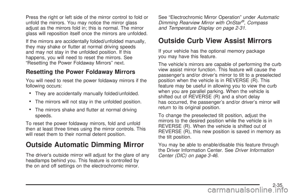 GMC SIERRA DENALI 2004  Owners Manual Press the right or left side of the mirror control to fold or
unfold the mirrors. You may notice the mirror glass
adjust as the mirrors fold in; this is normal. The mirror
glass will reposition itself