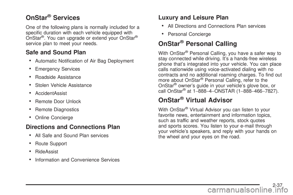 GMC SIERRA DENALI 2004 Owners Manual OnStaržServices
One of the following plans is normally included for a
speci®c duration with each vehicle equipped with
OnStar
ž. You can upgrade or extend your OnStarž
service plan to meet your ne GMC SIERRA DENALI 2004 Owners Manual OnStaržServices
One of the following plans is normally included for a
speci®c duration with each vehicle equipped with
OnStar
ž. You can upgrade or extend your OnStarž
service plan to meet your ne
