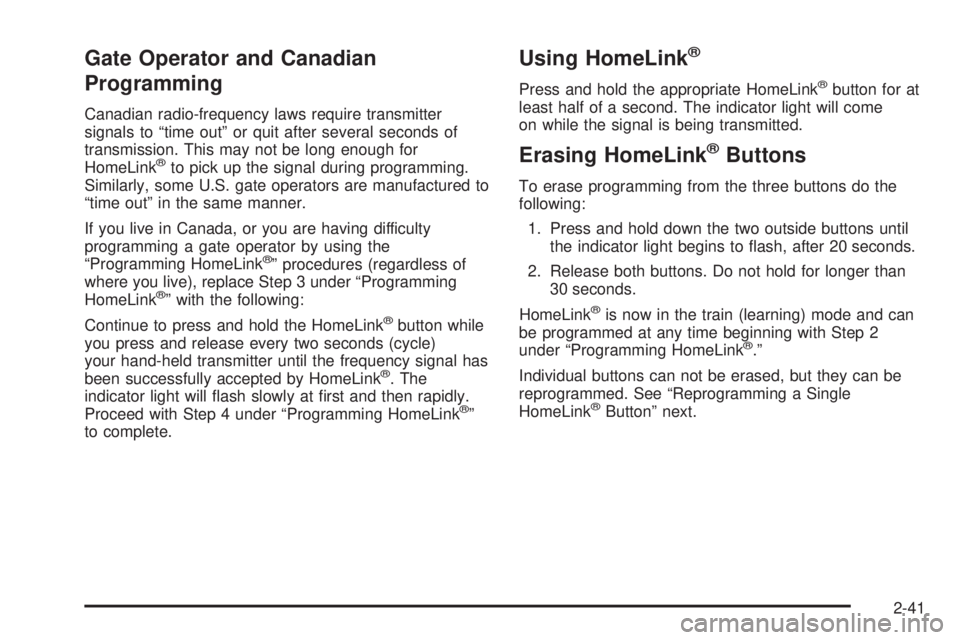 GMC SIERRA DENALI 2004  Owners Manual Gate Operator and Canadian
Programming
Canadian radio-frequency laws require transmitter
signals to ªtime outº or quit after several seconds of
transmission. This may not be long enough for
HomeLink