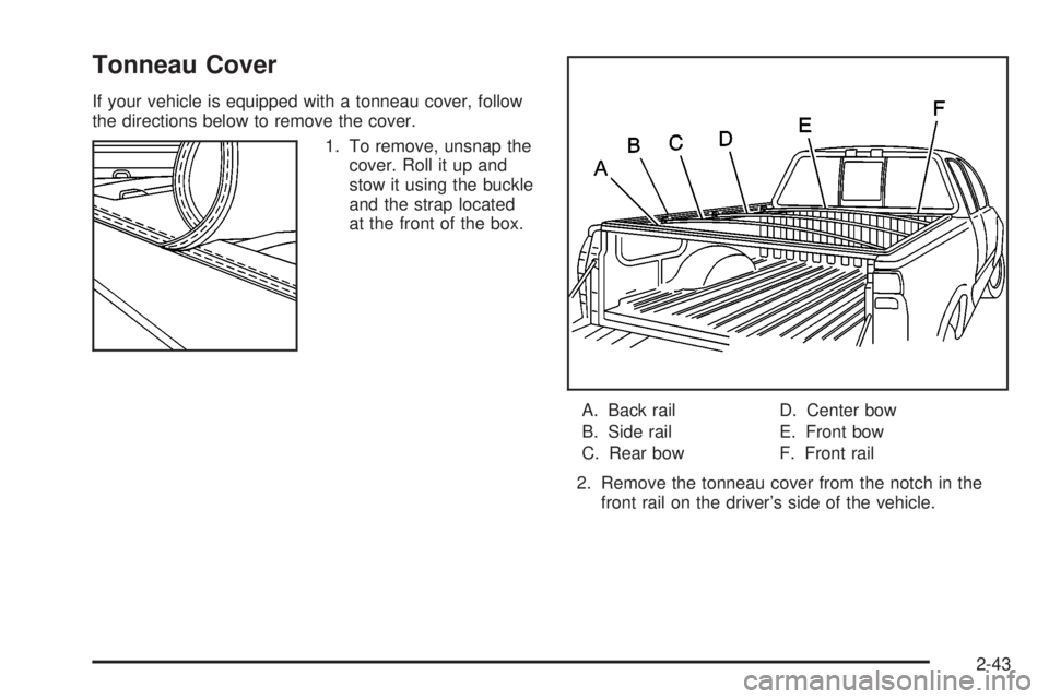 GMC SIERRA DENALI 2004 Owners Manual Tonneau Cover
If your vehicle is equipped with a tonneau cover, follow
the directions below to remove the cover.
1. To remove, unsnap the
cover. Roll it up and
stow it using the buckle
and the strap l GMC SIERRA DENALI 2004 Owners Manual Tonneau Cover
If your vehicle is equipped with a tonneau cover, follow
the directions below to remove the cover.
1. To remove, unsnap the
cover. Roll it up and
stow it using the buckle
and the strap l