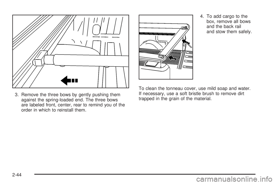GMC SIERRA DENALI 2004 Owners Manual 3. Remove the three bows by gently pushing them
against the spring-loaded end. The three bows
are labeled front, center, rear to remind you of the
order in which to reinstall them.4. To add cargo to t GMC SIERRA DENALI 2004 Owners Manual 3. Remove the three bows by gently pushing them
against the spring-loaded end. The three bows
are labeled front, center, rear to remind you of the
order in which to reinstall them.4. To add cargo to t