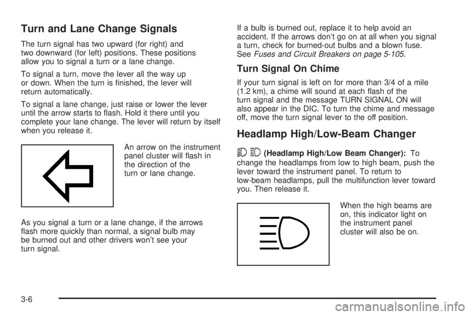 GMC SIERRA DENALI 2004  Owners Manual Turn and Lane Change Signals
The turn signal has two upward (for right) and
two downward (for left) positions. These positions
allow you to signal a turn or a lane change.
To signal a turn, move the l